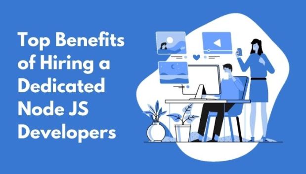 Top Benefits of Hiring a Dedicated Node JS Developers