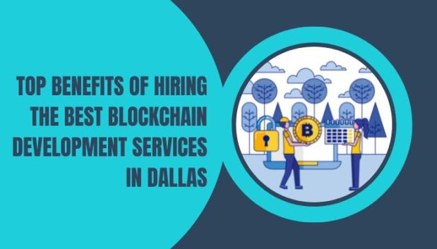 Top Benefits of Hiring the Best Blockchain Development Services in Dallas