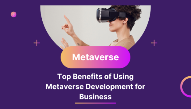 Top Benefits of Using Metaverse Development for Business