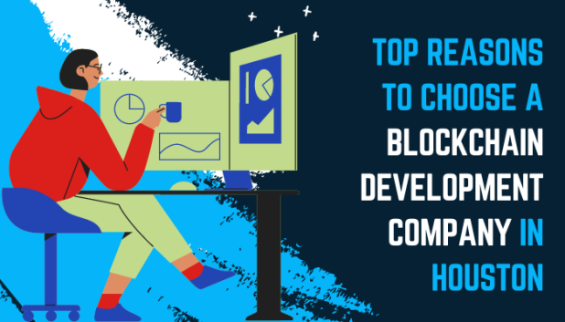Top Reasons to Choose A Blockchain Development Company in Houston